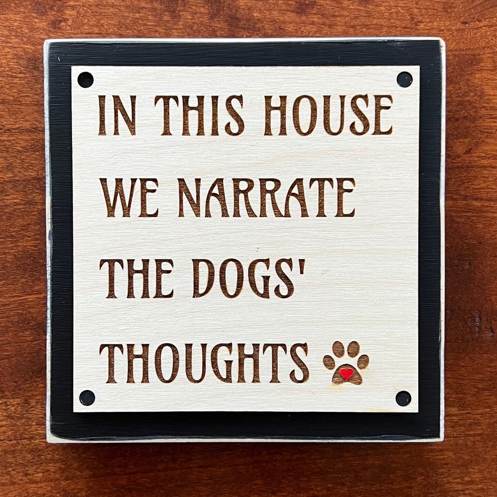 In this house we narrate the dogs thoughts sign, Shelf Sitter, Dog Lover Gift, Modern Farmhouse Rustic