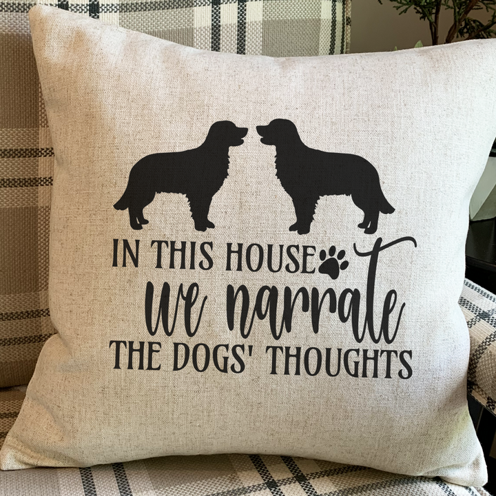 In this house we narrate the dogs thoughts Pillow (Multiple Dogs)