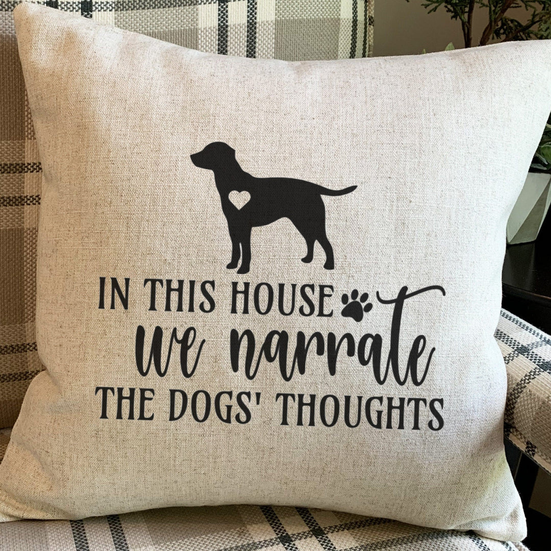 In this house we narrate the dogs thoughts Throw Pillow, Customized with your dog breed, Available in all breeds