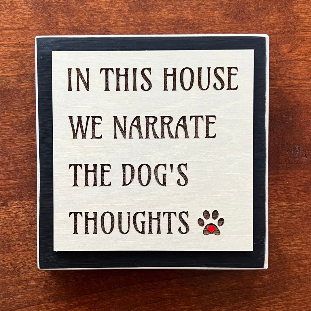 In this house we narrate the dogs thoughts sign, Shelf Sitter, Dog Lover Gift, Modern Farmhouse Rustic