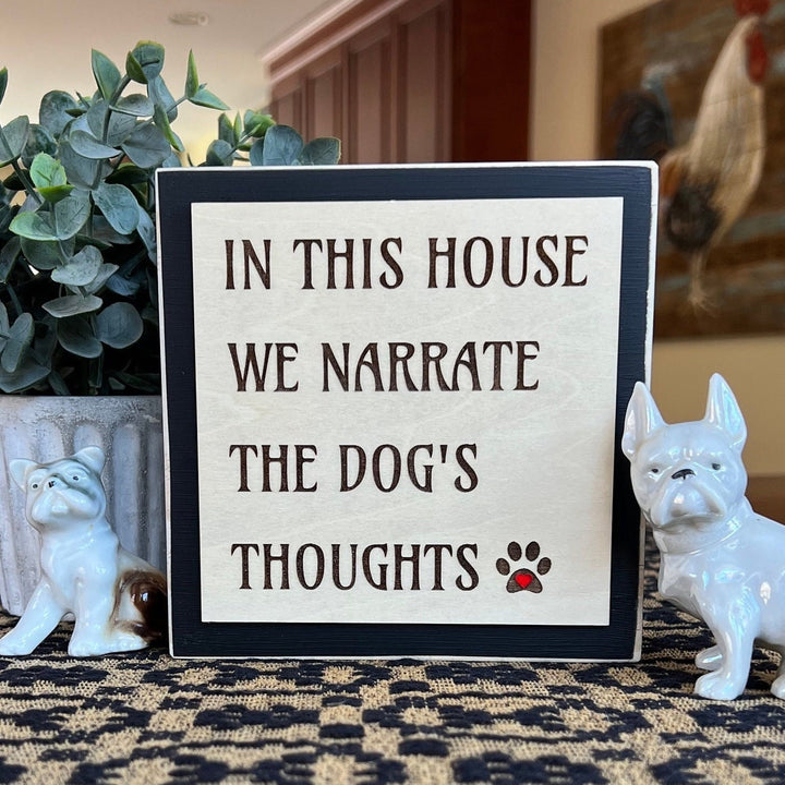 In this house we narrate the dogs thoughts sign, Shelf Sitter, Dog Lover Gift, Modern Farmhouse Rustic