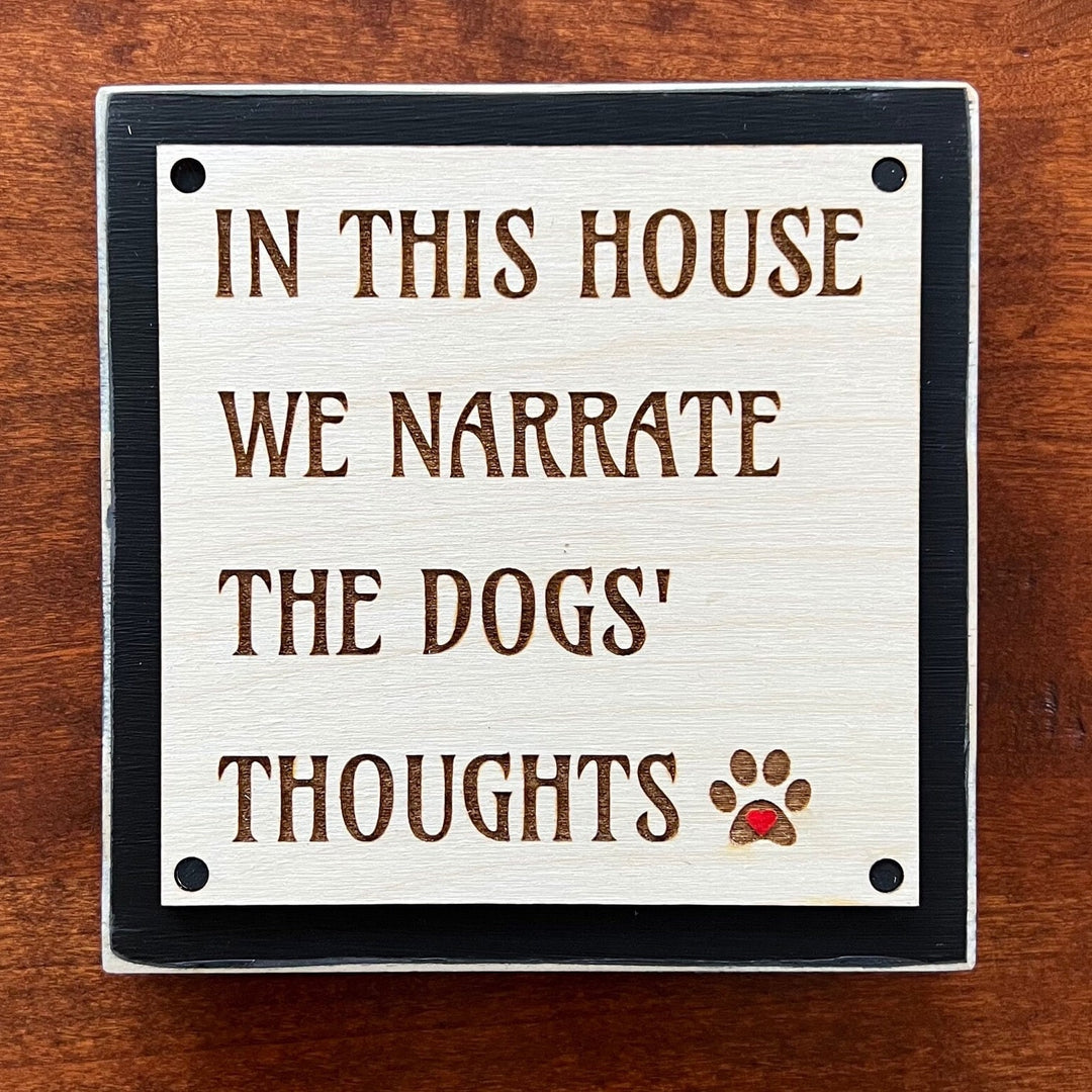 In this house we narrate the dogs thoughts sign, Shelf Sitter, Dog Lover Gift, Modern Farmhouse Rustic