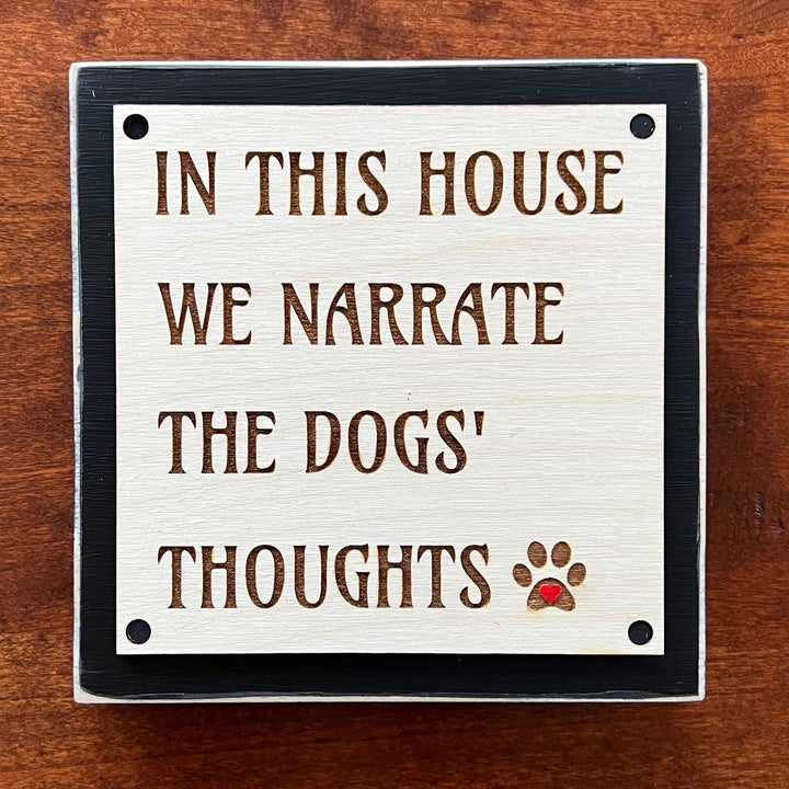 In this house we narrate the dogs thoughts sign, Shelf Sitter, Dog Lover Gift, Modern Farmhouse Rustic