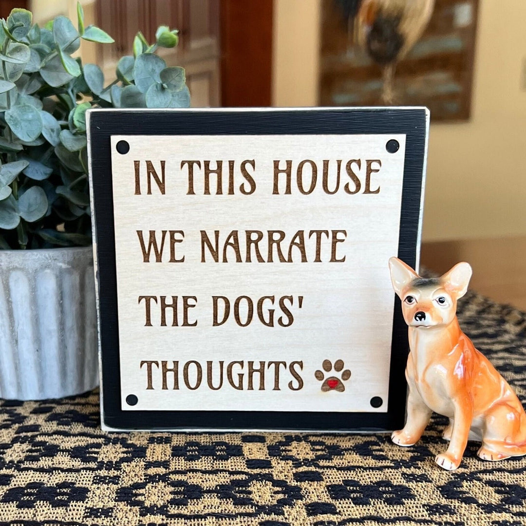 In this house we narrate the dogs thoughts sign, Shelf Sitter, Dog Lover Gift, Modern Farmhouse Rustic